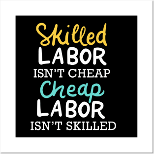 Skilled Labor Isn't Cheap Cheap Labor Isn't Skilled Posters and Art